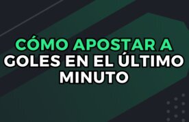 Apuestas en goles en el ultimo minuto