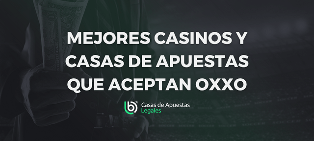 Casinos y casas de apuestas que aceptan OXXO 2026